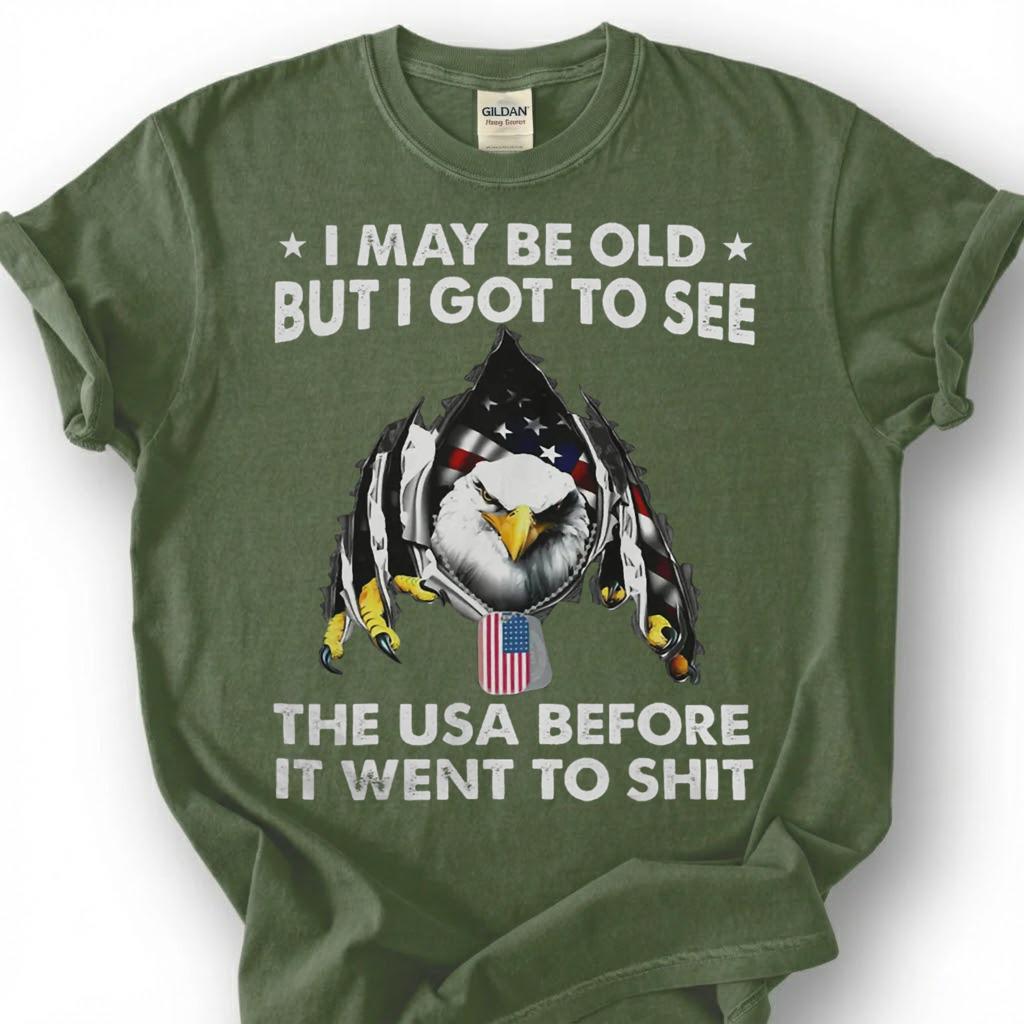 I May Be Old But I Got To See The USA Before It Went To Shit Shirt, Patriotic Eagle Tee, Funny American Flag T-Shirt, Old Man Vet Gift