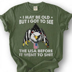 I May Be Old But I Got To See The USA Before It Went To Shit Shirt, Patriotic Eagle Tee, Funny American Flag T-Shirt, Old Man Vet Gift