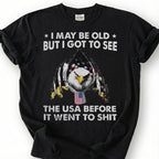 I May Be Old But I Got To See The USA Before It Went To Shit Shirt, Patriotic Eagle Tee, Funny American Flag T-Shirt, Old Man Vet Gift