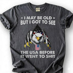 I May Be Old But I Got To See The USA Before It Went To Shit Shirt, Patriotic Eagle Tee, Funny American Flag T-Shirt, Old Man Vet Gift
