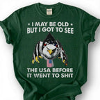 I May Be Old But I Got To See The USA Before It Went To Shit Shirt, Patriotic Eagle Tee, Funny American Flag T-Shirt, Old Man Vet Gift