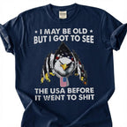 I May Be Old But I Got To See The USA Before It Went To Shit Shirt, Patriotic Eagle Tee, Funny American Flag T-Shirt, Old Man Vet Gift