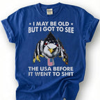 I May Be Old But I Got To See The USA Before It Went To Shit Shirt, Patriotic Eagle Tee, Funny American Flag T-Shirt, Old Man Vet Gift