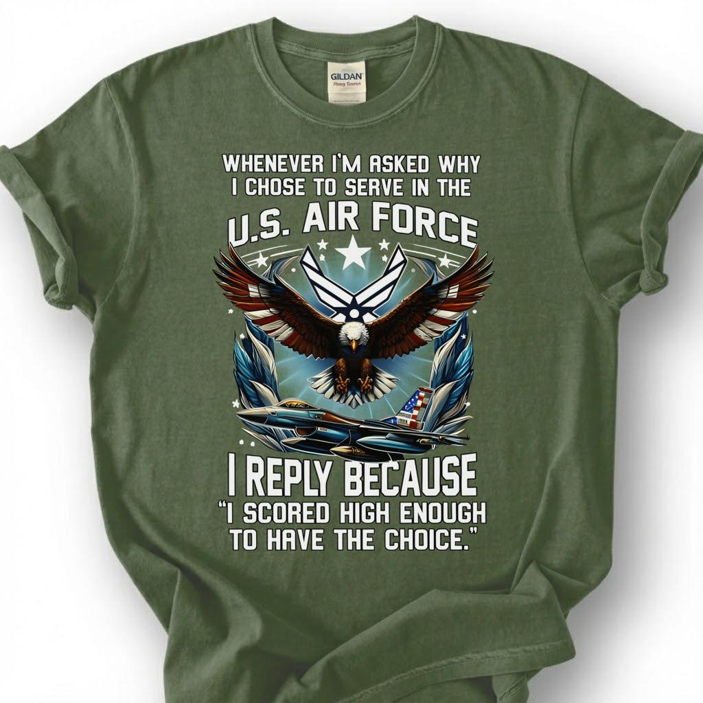 U.S. Air Force Veteran Shirt, I Scored High Enough To Have The Choice Tee, USAF Eagle T-Shirt, Patriotic Airman Gift, Air Force Tee