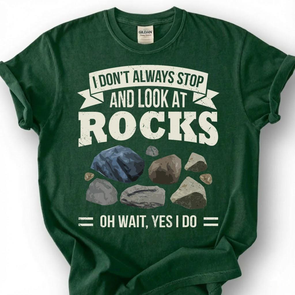 Always Stop And Look At Rocks Oh Wait Yes I Do Shirt, Geology Humor Tee, Rock Hound Collector T-Shirt, Geologist Gift For Him Her